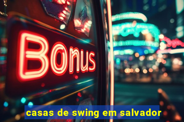 casas de swing em salvador